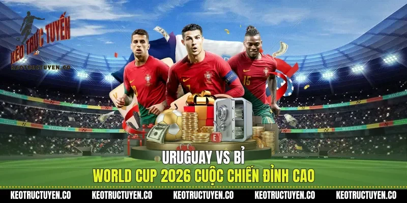 Uruguay Vs Bỉ World Cup 2026 Cuộc Chiến Đỉnh Cao