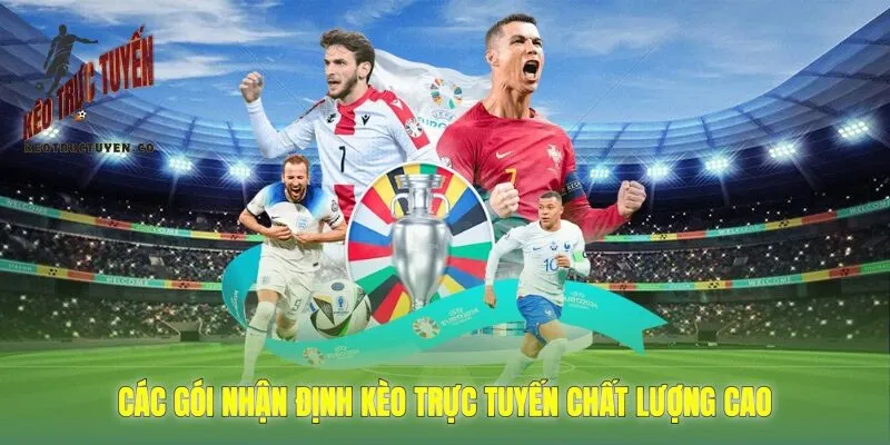 các gói nhận định kèo trực tuyến chất lượng cao