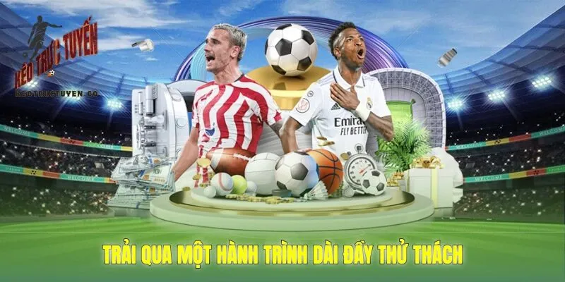 trải qua một hành trình dài đầy thử thách