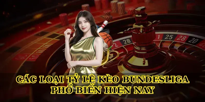 Các Loại Tỷ Lệ Kèo Bundesliga Phổ Biến Hiện Nay