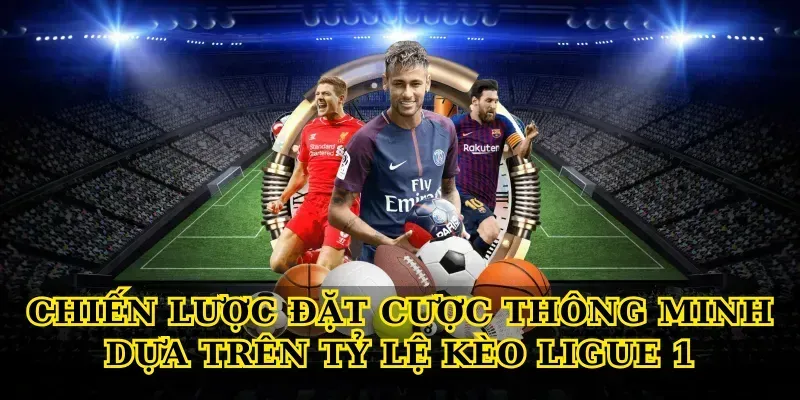 Chiến Lược Đặt Cược Thông Minh Dựa Trên Tỷ Lệ Kèo Ligue 1 Chiến Lược Đặt Cược Thông Minh Dựa Trên Tỷ Lệ Kèo Ligue 1
