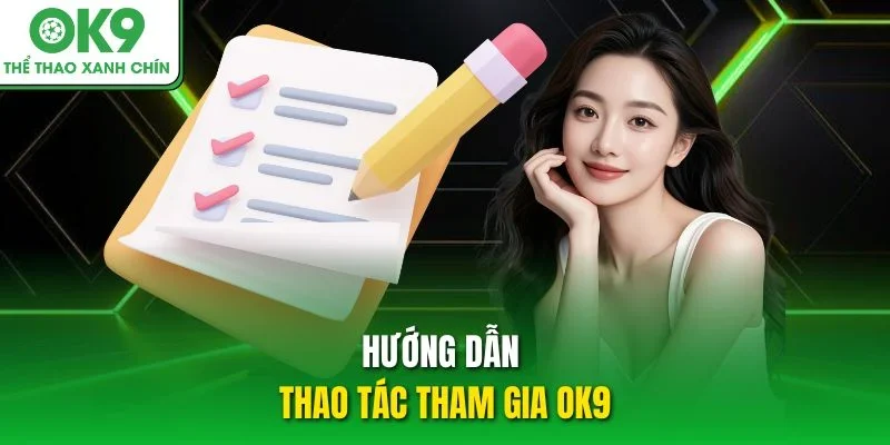 Hướng dẫn thao tác tham gia OK9 Hướng dẫn thao tác tham gia OK9