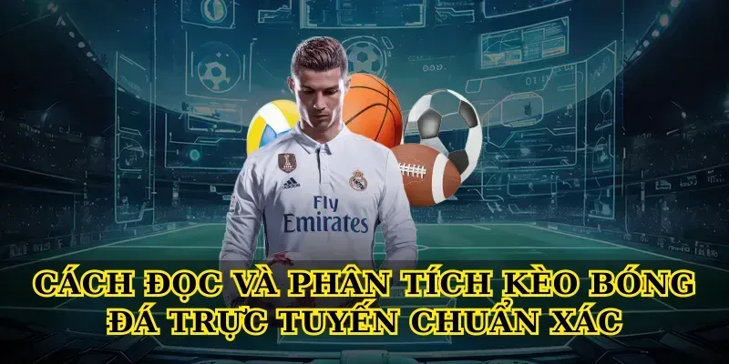 Cách đọc và phân tích Kèo bóng đá trực tuyến chuẩn xác