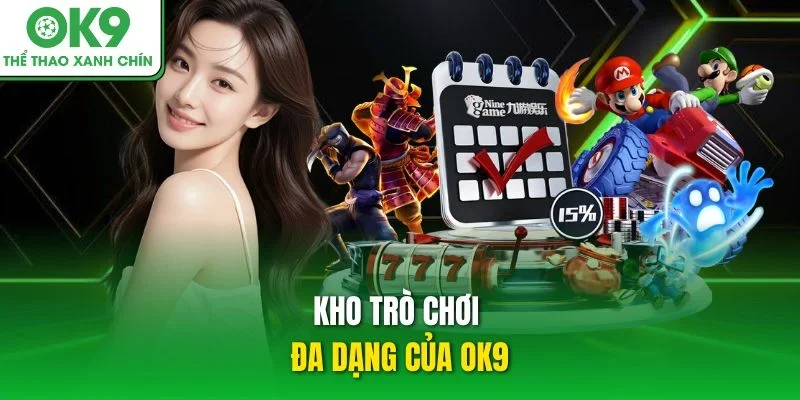 Kho trò chơi đa dạng của OK9 Kho trò chơi đa dạng của OK9