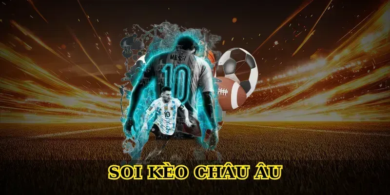 Soi kèo châu Âu chi tiết: Bí quyết tăng tỷ lệ thắng cho người chơi