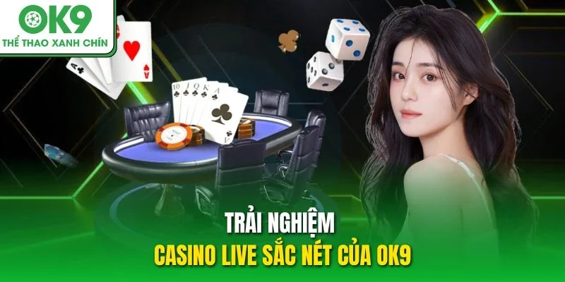 Trải nghiệm casino live sắc nét của OK9 Trải nghiệm casino live sắc nét của OK9